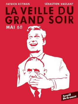 Couverture de la BD Mai 68 : La veille du grand soir de Patrick rotman - Editions Delcourt
