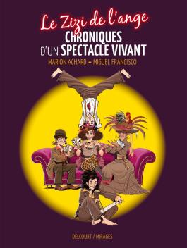 Couverture de la BD Le Zizi de l'ange - Chroniques d'un spectacle vivant de Marion achard - Editions Delcourt