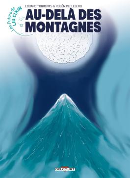 Couverture de la BD Les Futurs de Liu Cixin - Au-delà des montagnes de Eduard torrents - Editions Delcourt