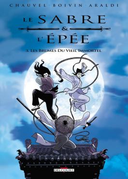 Couverture de la BD Le Sabre et l'Épée T03 - Les Brumes du vieil immortel de David chauvel - Editions Delcourt