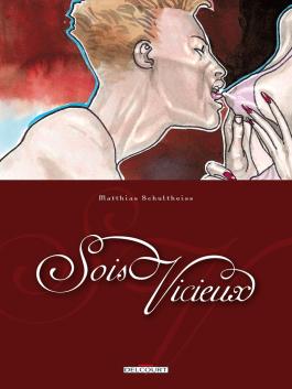 Couverture de la BD Sois vicieux de Matthias schultheiss - Editions Delcourt
