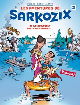 Couverture de la BD Les Aventures de Sarkozix T02 Et ils coulèrent des jours heureux de Wilfrid lupano - Editions Delcourt