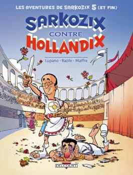 Couverture de la BD Les Aventures de Sarkozix T05 Sarkozix contre Hollandix de Wilfrid lupano - Editions Delcourt