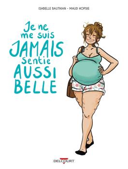 Couverture de la BD Je ne me suis jamais sentie aussi belle de Isabelle bauthian - Editions Delcourt