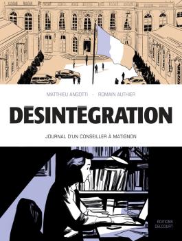 Couverture de la BD Désintégration - Journal d'un conseiller à Matignon de Matthieu angotti - Editions Delcourt
