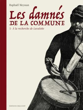 Couverture de la BD Les Damnés de la Commune T01 - À la recherche de Lavalette de Raphaël meyssan - Editions Delcourt