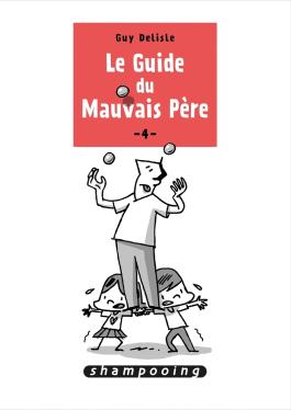 Couverture de la BD Le Guide du mauvais père T04 de Guy delisle - Editions Delcourt