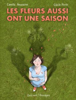 Couverture de la BD Les Fleurs aussi ont une saison de Camille anseaume - Editions Delcourt