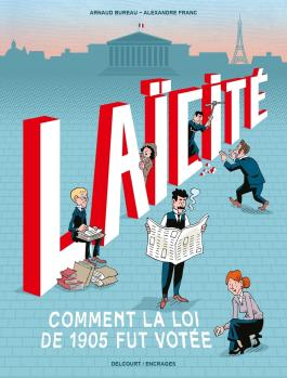 Couverture de la BD Laïcité : Comment la loi de 1905 fut votée de Arnaud bureau - Editions Delcourt