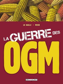 Couverture de la BD La Guerre des OGM de Michaël le galli - Editions Delcourt