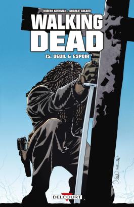 Couverture du Comics WALKING DEAD T15 DEUIL ET ESPOIR de Robert kirkman - Editions Delcourt