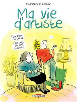Couverture de la BD Ma vie d'artiste de Mademoiselle caroline - Editions Delcourt