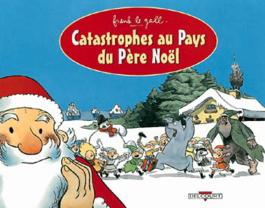 Couverture de la Jeunesse Catastrophes au pays du Père Noël de Frank le gall - Editions Delcourt